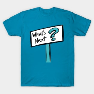 What's Next Sign on Aqua T-Shirt